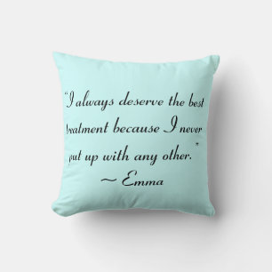 I Deserve the Best Treatment Jane Austen Quote Cushion