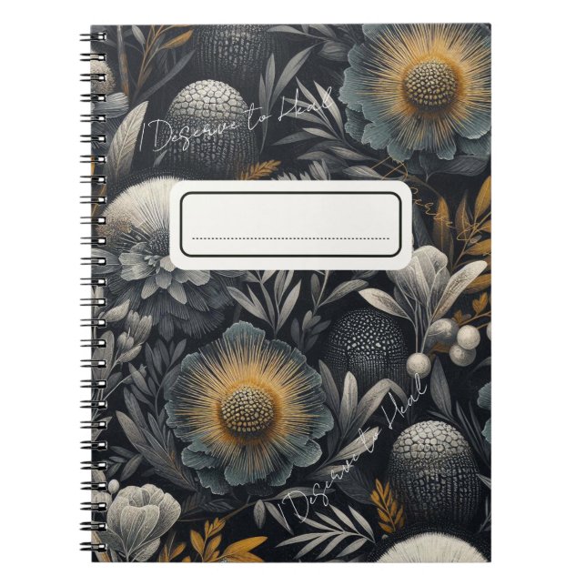  I Deserve to Heal – Moody Botanical Design  Notebook (Front)