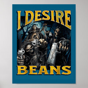 I Desire Beans Funny Hard Skeleton Meme Bootleg  Poster