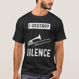 I Destroy Silence  Choir Marching Band And Trombon T-Shirt