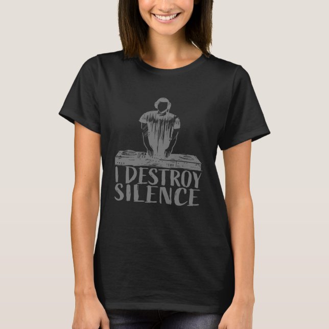 I Destroy Silence  DJ  Deejay T-Shirt (Front)