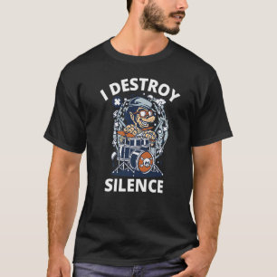I Destroy Silence Drum Drummer For Men Musician T-Shirt