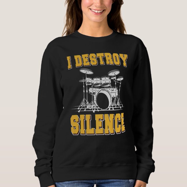 I Destroy Silence Drum   Drummer Sweatshirt (Front)