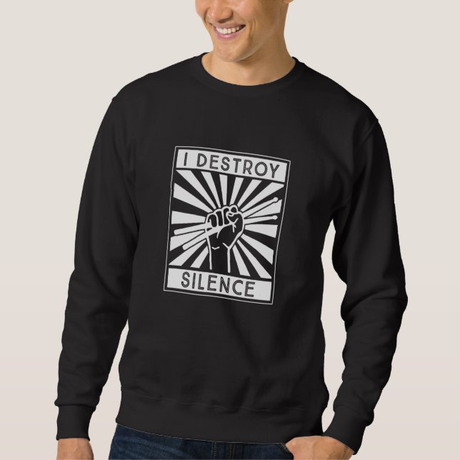 I Destroy Silence Drum Set Drum Player   Drummer Sweatshirt (Front)