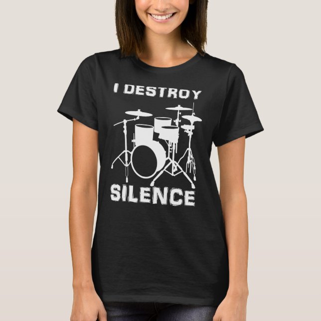I Destroy Silence Drum Set Drummer & Drumming T-Shirt (Front)
