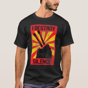 I Destroy Silence Drum Stick Player Percussionists T-Shirt