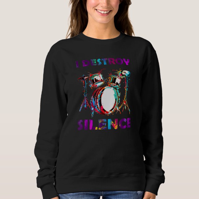 I Destroy Silence Drummer Drum Sweatshirt (Front)
