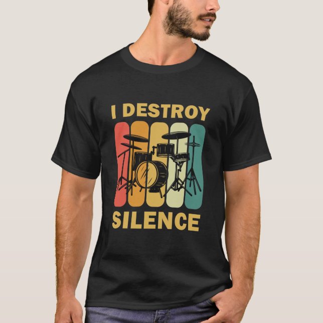 I Destroy Silence - Drummer Drumming Drum T-Shirt (Front)
