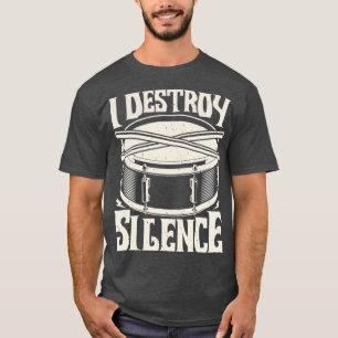 I Destroy Silence  Drummer Percussionist Drums Mus T-Shirt