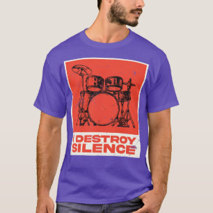 I Destroy Silence Drummer T-Shirt