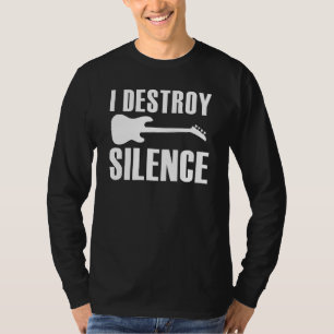I Destroy Silence Electric Guitar Bass Player Musi T-Shirt