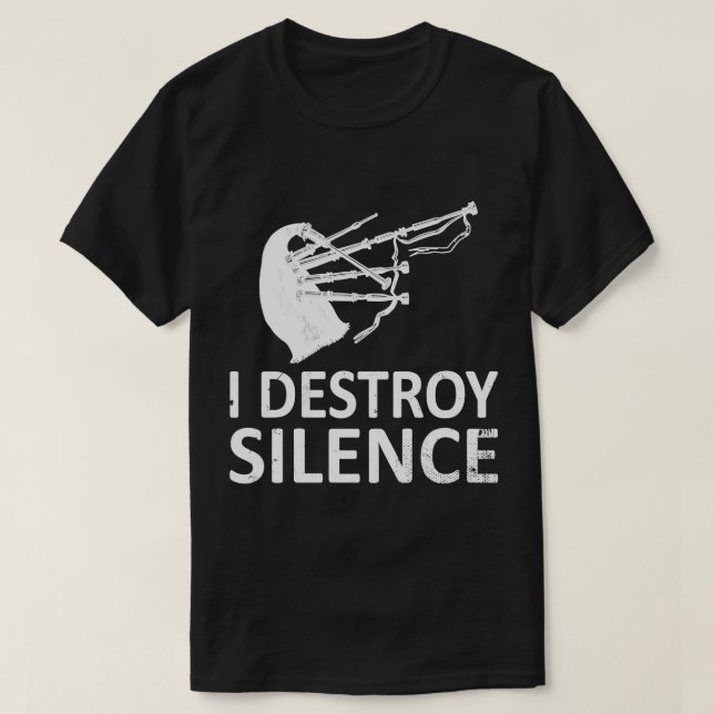 I Destroy Silence Funny Bagpiper Musician Scotland T-Shirt (Design Front)