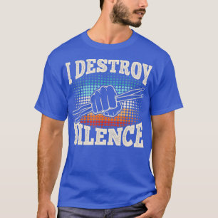 I Destroy Silence Funny Drummer Drumming Lover Dru T-Shirt