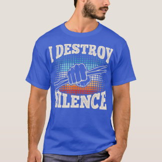 I Destroy Silence Funny Drummer Drumming Lover Dru T-Shirt