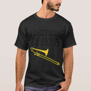 I DESTROY SILENCE - Funny trombone gift, Marching  T-Shirt