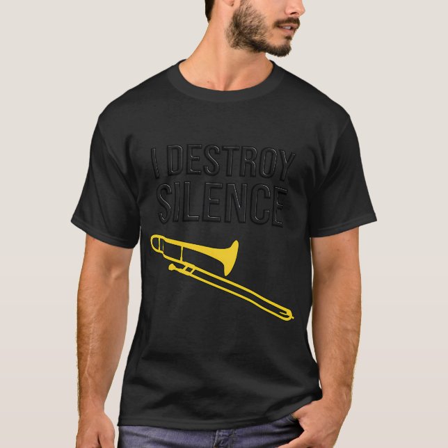 I DESTROY SILENCE - Funny trombone gift, Marching  T-Shirt (Front)