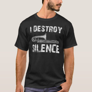 I Destroy Silence Funny Trombone Marching Band T-Shirt