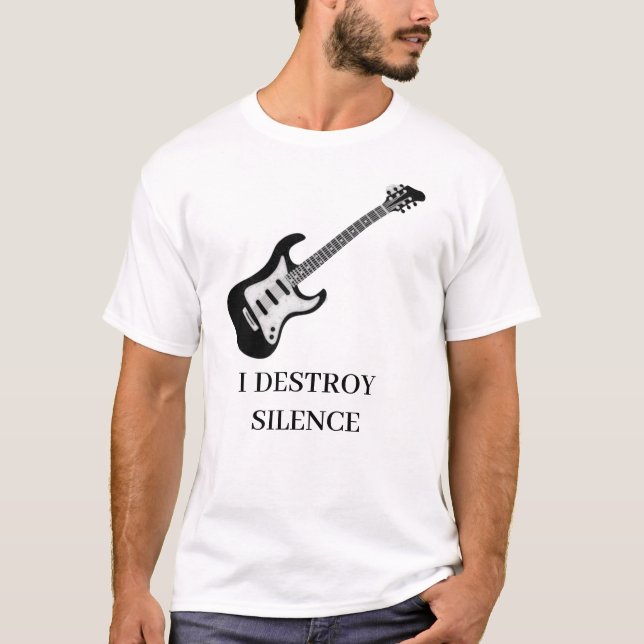 I Destroy Silence Guitar Guitarist Men Women Guita T-Shirt (Front)