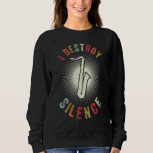 I Destroy Silence  Musician Instrument Vintage Sax Sweatshirt