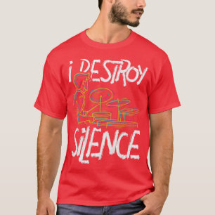 I Destroy Silence Percussion Drums T-Shirt