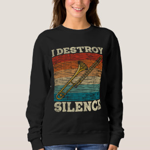 I Destroy Silence  Retro Vintage Trombone Tromboni Sweatshirt