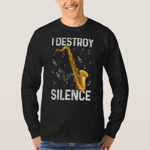 I Destroy Silence Saxophone Musician Humour T-Shirt