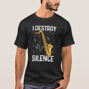 I Destroy Silence Saxophone Musician Humour T-Shirt