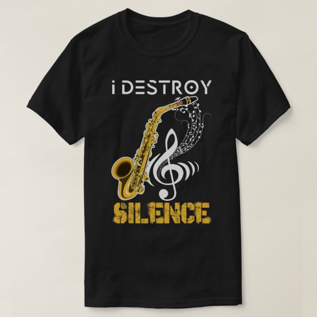 I Destroy Silence Saxophone T-Shirt (Design Front)