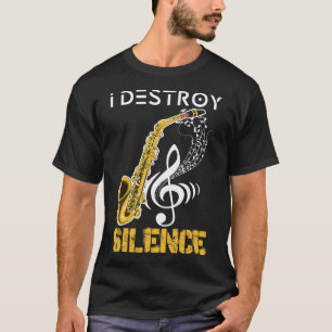 I Destroy Silence Saxophone T-Shirt