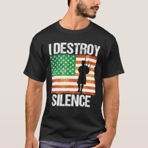 I Destroy Silence St Patricks Day Irish Bagpipe 20 T-Shirt