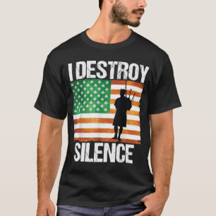 I Destroy Silence St Patricks Day Irish Bagpipe 20 T-Shirt