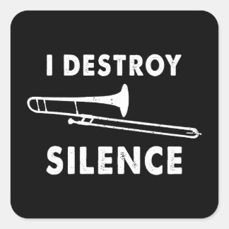 I Destroy Silence - Trombonist Trombone Player  Square Sticker