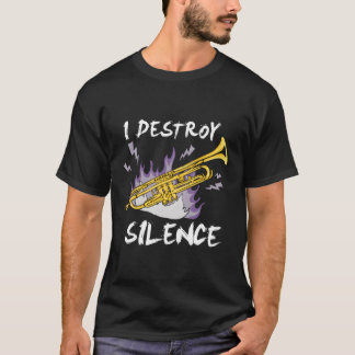 I Destroy Silence Trumpet Player T-Shirt