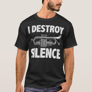 I Destroy Silence - Trumpet Player Trumpeter T-Shirt
