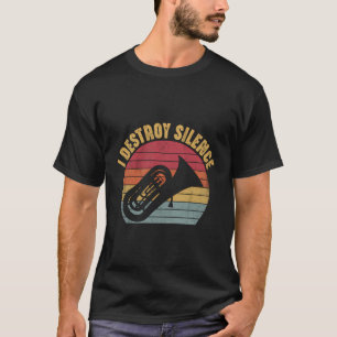 I Destroy Silence Tuba Player Marching Brass Band T-Shirt