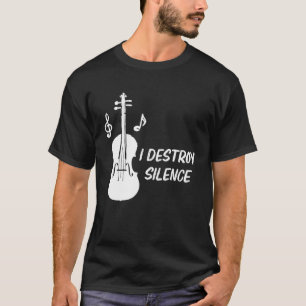 I Destroy Silence Violin Violinist T-Shirt