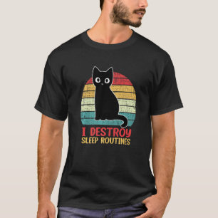 I Destroy Sleep Routines Black Cat Cat Saying T-Shirt