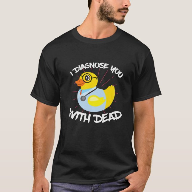 I Diagnose You With Dead Quack Doctor T-Shirt (Front)