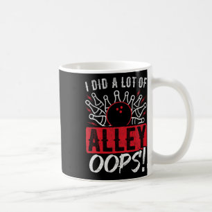 I Did A Lot Of Alley Oops Bowling Coffee Mug