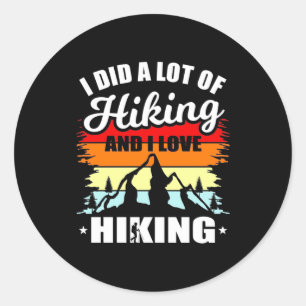 I Did A Lot Of Hiking Classic Round Sticker