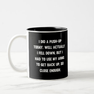 I did a push-up today. well actually I fell down.. Two-Tone Coffee Mug