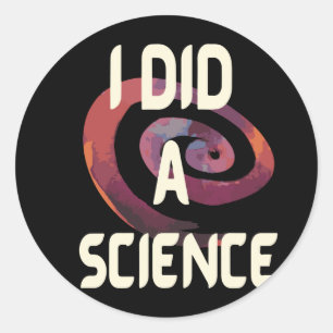 I Did A Science Classic Round Sticker