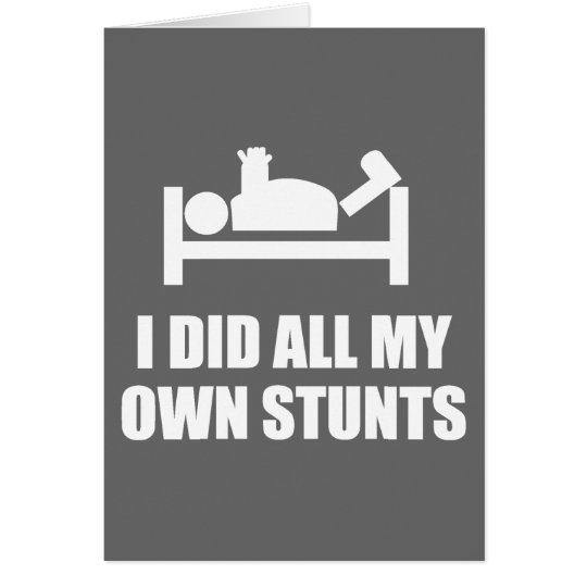 I Did-all-my- Own Stunts Card