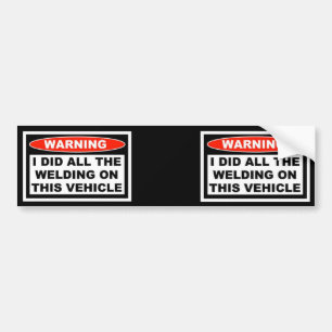 I Did all the Welding on This Vehicle Bumper Sticker