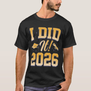 I Did It 2026 Graduate Cap Diploma Students Gradua T-Shirt