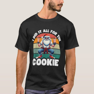 I Did It All For The Cookie Funny Santa Funny Chri T-Shirt