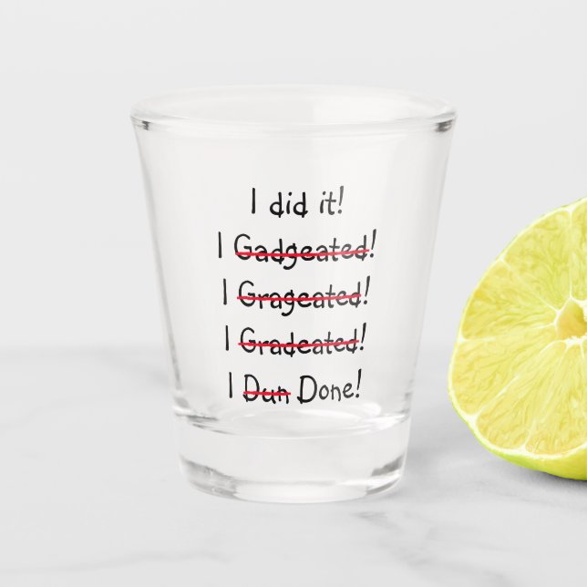 I did it Funny Humour Graduate Graduation Party Shot Glass (Front)