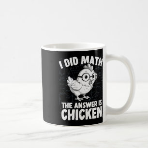 I Did Math The Answer Is Chicken Funny Chicken Mat Coffee Mug