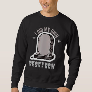 I Did My Own Research Gravestone Sweatshirt