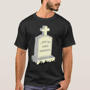 I Did My Own Research Gravestone Tombstone Hallowe T-Shirt